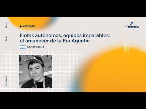 [Testing UY 2026] KEYNOTE: Autonomous Fleets, Unstoppable Teams: The Dawn of the Agentic Era [Spanish]