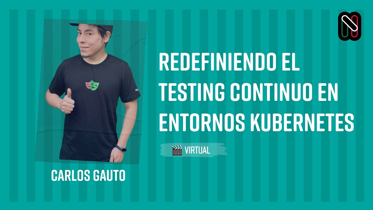 [Nerdearla MX 2024] Redefining continuous testing in Kubernetes environments [Spanish]